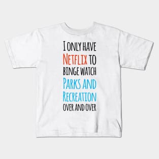 I only have Netflix to binge watch Parks and Recreation over and over! Kids T-Shirt